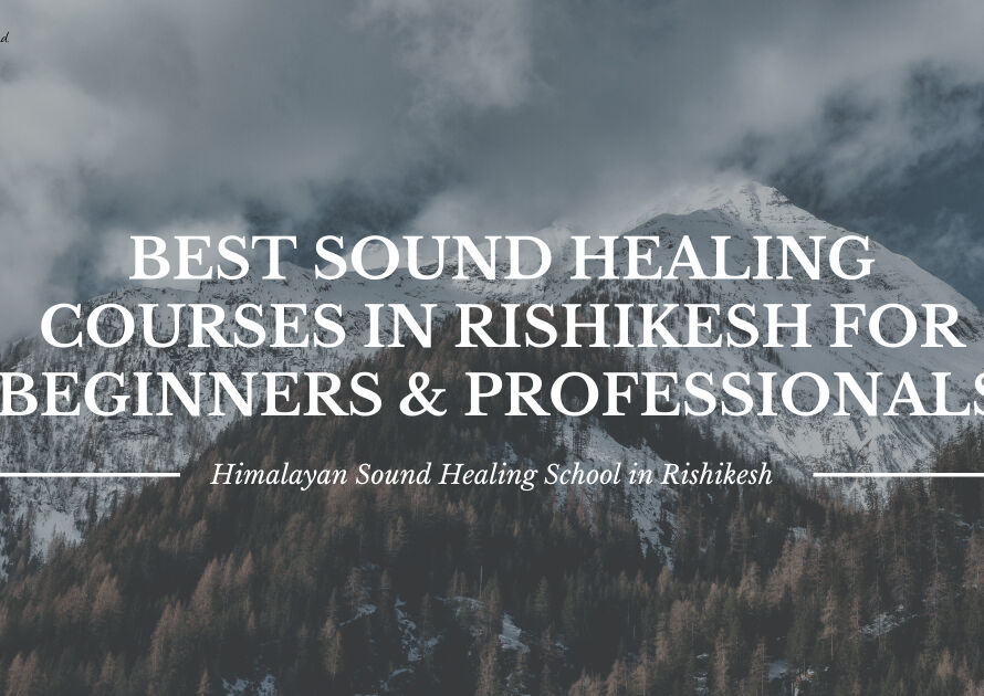 Himalayan Sound Healing School in Rishikesh 1
